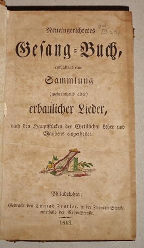 Neueingerichtetes Gesang-Buch : Enthaltend Eine Sammlung (Mehrentheils Alter) Erbaulicher Lieder,...