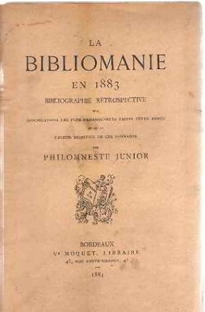 Imagen del vendedor de La bibliomanie en 1883/ bibliographie retrospective des adjudications les plus remarquables faites cette anne et de la valeur primitive de ces ouvrages a la venta por librairie philippe arnaiz