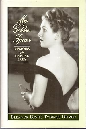 Seller image for My Golden Spoon: Memoirs of a Capital Lady [Signed & Inscribed By Author] for sale by Dorley House Books, Inc.