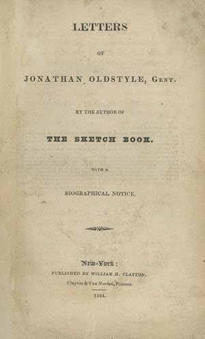 Letters of Jonathan Oldstyle, Gent. By the Author of the Sketch Book. With a Biographical Notice