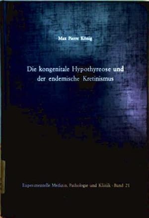 Experimentelle Medizin, Pathologie und Klinik Bd. 21: Die kontinentale Hypothyreose und der endem...