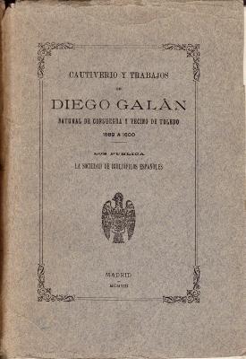 Cautiverio y trabajos de Diego Galán natural de Consuegra y vecino de Toledo. 1589 a 1600