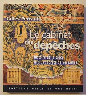 Seller image for Le cabinet des dpches Histoire de la pice la plus secrte de Versailles for sale by Domifasol
