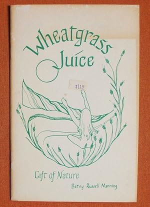 Imagen del vendedor de Wheatgrass Juice: Gift of Nature or The Natural High a la venta por GuthrieBooks