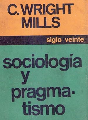 SOCIOLOGIA Y PRAGMATISMO. Con una introducción de Irving Louis Horowitz