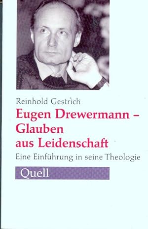 Eugen Drewermann. Glauben aus Leidenschaft. Eine Einführung in seine Theologie