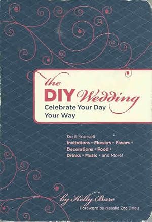 The DIY Wedding: Celebrate Your Day Your Way