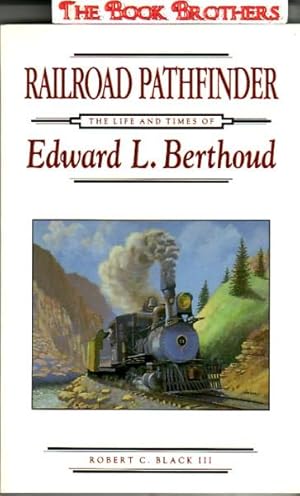 Bild des Verkufers fr Railroad Pathfinder: The Life and Times of Edward L. Berthoud zum Verkauf von THE BOOK BROTHERS