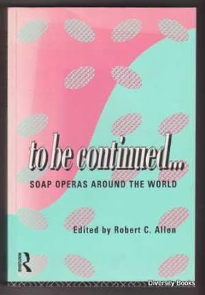 TO BE CONTINUED . . . Soap Operas Around the World
