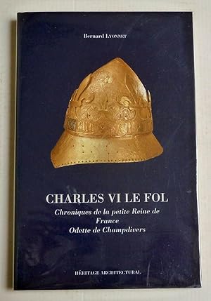 Image du vendeur pour Charles VI Le Fol ; Chroniques de la petite Reine de France Odette de Champdivers mis en vente par Librairie Thot