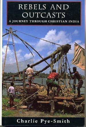 Rebels and Outcasts; A Journey Through Christian India