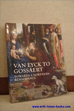 Seller image for VAN EYCK TO GOSSAERT. TOWARDS A NORTHERN RENAISSANCE, for sale by BOOKSELLER  -  ERIK TONEN  BOOKS