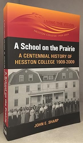 Seller image for A School on the Prairie; A Centennial History of Hesston College, 1909-2009 for sale by Burton Lysecki Books, ABAC/ILAB