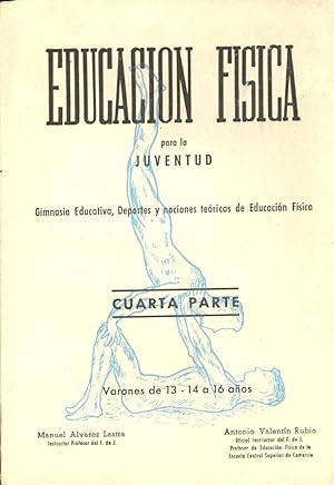 Seller image for EDUCACION FISICA PARA LA JUVENTUD - CUARTA PARTE - GIMNASIA EDUCATIVA, DEPORTES Y NOCIONES TEORICAS, CUARTA PARTE - VARONES DE 13 - 14 - A 16 AOS - for sale by Libreria 7 Soles