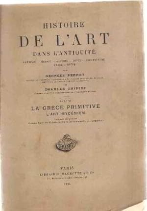 Seller image for Histoire de l'art dans l'antiquit/ volume 6 : la grece primitive- l'art mycenien for sale by librairie philippe arnaiz