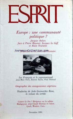 Seller image for ESPRIT du 01-11-1991 EUROPE - UNE COMMUNAUTE POLITIQUE - JACQUES DELORS ET ALAIN TOURAINE - BRUXELLES ET LES CHOCS DE L'HISTOIRE - LES FRANCAIS ET LE SUPRANATIONAL PAR FERRY - TASSIN ET THIBAUD - GEOGRAPHIE DES ANTAGONISMES ALGERIENS - DIADORIM DE JOAO GUIMARAES ROSA - LE ROMAN DU SERTAO - CONTRER LE PEN - BEREGOVOY SUR LA SELLETTE - MADAGASCAR - JEAN-CLAUDE BARREAU ET L'ISLAM - LYNCH - WENDERS ET COE for sale by JLG_livres anciens et modernes