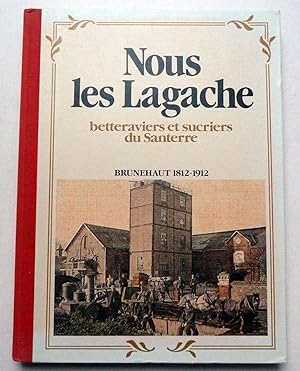 Nous Les Lagache : Betteraviers Et Sucriers Du Santerre Brunehaut, 1812-1912