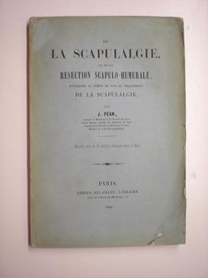 De LA SCAPULALGIE et De La RESECTION SCAPULO-HUMERALE Envisage Au Point De Vue Du Traitement De L...