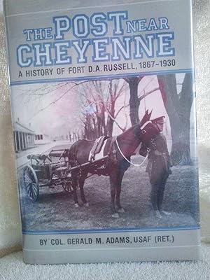 Image du vendeur pour The Post Near Cheyenne: a History of Fort D.A. Russell, 1867-1930 mis en vente par Prairie Creek Books LLC.