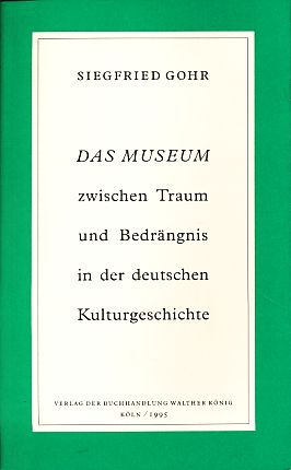 Seller image for Das Museum zwischen Traum und Bedrngnis in der deutschen Kulturgeschichte. for sale by Fundus-Online GbR Borkert Schwarz Zerfa