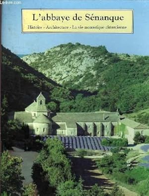 Seller image for L'ABBAYE DE SENANQUE - HISTOIRE - ARCHITECTURE - LA VIE MONASTIQUE CISTERCIENNE for sale by Le-Livre