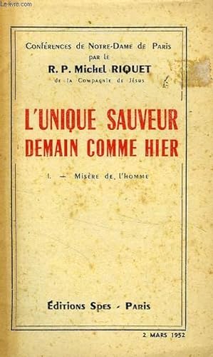 Seller image for L'UNIQUE SAUVEUR DEMAIN COMME HIER, I. MISERE DE L'HOMME for sale by Le-Livre