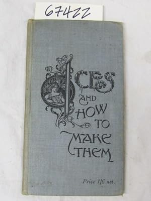 Seller image for ICES, and How to Make Them A Popular Treatise on cream, water and fancy dessert ices for sale by Princeton Antiques Bookshop