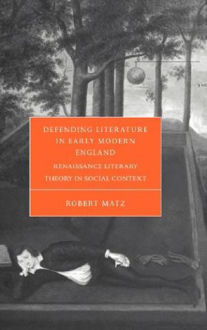 Defending Literature in Early Modern England. Renaissance Literary Theory in Social Context.