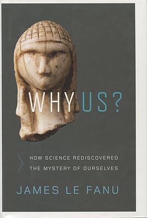 Why US? How Science Rediscovered The Mystery Of Ourselves