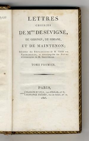 Bild des Verkufers fr Lettres choisies de m.mes de Sevigne, de Grignan, de Simiane, et de Maintenon; precedees des reflexions de m. l'abbe de Vauxcelles, et accompagnees des notes historiques de m. Grouvelle. Tome premier [-second]. zum Verkauf von Libreria Oreste Gozzini snc