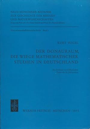 Der Donauraum, die Wiege mathematischer Studien in Deutschland. Mit 3 bisher unveröffentlichten T...