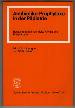 Antibiotika-Prophylaxe in der Pädiatrie : Ein Ratgeber für die Praxis ; [Referate e. Arbeitstagun...