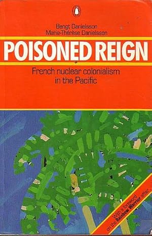 Seller image for POISONED REIGN - French Nuclear colonialism in the Pacific for sale by Jean-Louis Boglio Maritime Books