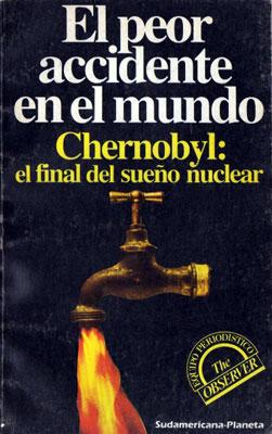 Seller image for El peor accidente en el mundo. Chernobyl: el final del sueo nuclear. for sale by Federico Burki