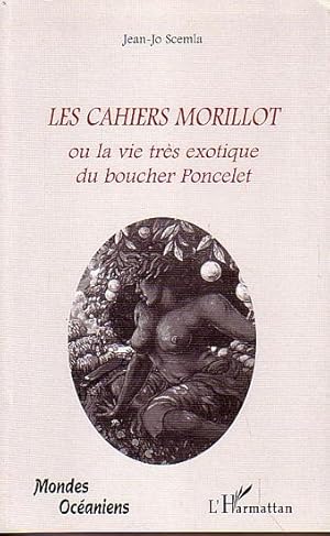 Seller image for LES CAHIERS MORILLOT, ou la vie trs exotique du boucher Poncelet for sale by Jean-Louis Boglio Maritime Books