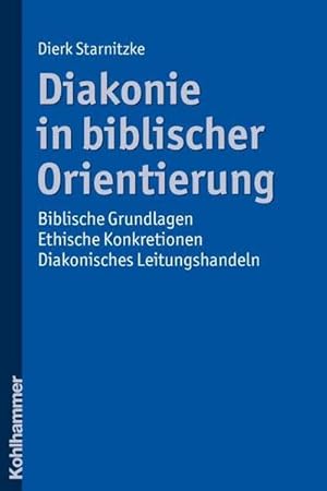 Bild des Verkufers fr Diakonie in biblischer Orientierung : Biblische Grundlagen - ethische Konkretionen - diakonisches Leitungshandeln zum Verkauf von AHA-BUCH GmbH