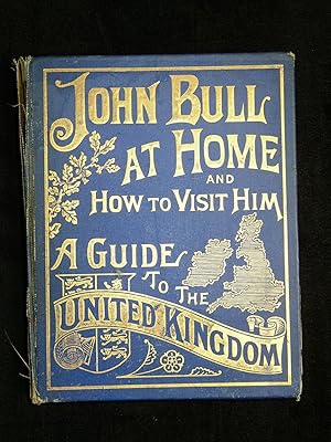 Immagine del venditore per JOHN BULL AT HOME AND HOW TO VISIT HIM: A GUIDE TO THE UNITED KINGDOM venduto da Planet Books