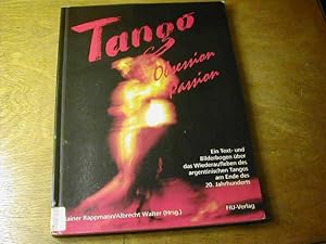 Bild des Verkufers fr Tango - Obsession, Passion : ein Text- und Bilderbogen ber das Wiederaufleben des argentinischen Tangos am Ende des 20. Jahrhunderts zum Verkauf von Antiquariat Fuchseck