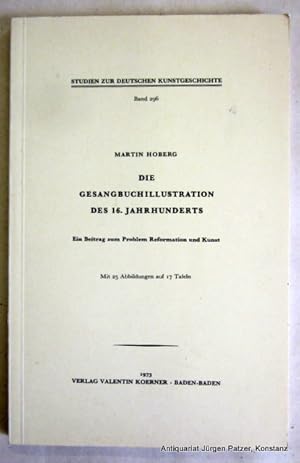 Seller image for Die Gesangbuchillustration des 16. Jahrhunderts. Ein Beitrag zum Problem Reformation und Kunst. (Neudruck der Ausgabe von 1933). Baden-Baden, Koerner, 1973. Mit Illustrationen. 2 Bl., 138 S., 1 Bl. Or.-Kart. (Studien zur deutschen Kunstgeschichte, 296). (ISBN 3873202964). for sale by Jrgen Patzer