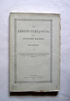 Die Arbeits-Verfassung der englischen Kolonien in Nordamerika. Straßburg, Trübner, 1894. XI, 232 ...
