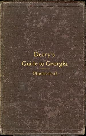 Seller image for Georgia: a Guide to its Cities, Towns, Scenery, and Resources With Tables Containing Valuable Information for Persons Desiring to Settle or to Make Investments Within the Limits of the State for sale by The Ridge Books