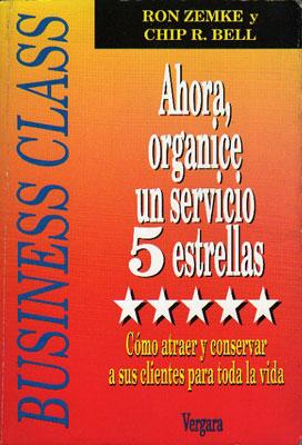 Ahora, organice un servicio 5 estrellas. Cómo atraer y conservar a sus clientes para toda la vida.