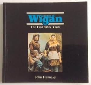 Seller image for PICTURES OF WIGAN THE FIRST SIXTY YEARS for sale by Chris Barmby MBE. C & A. J. Barmby