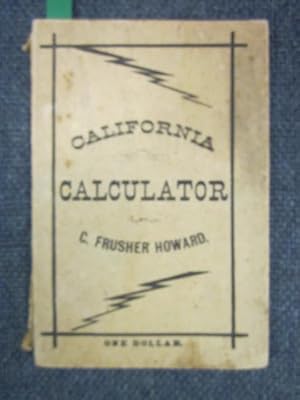 Howard's California Calculator, The Newest, Quickest and most Complete Instructor for all who des...
