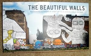 Bild des Verkufers fr The Beautiful Walls: Photographic Elevations of Street Art in Los Angeles, Berlin, and Paris zum Verkauf von BJ's Book Barn