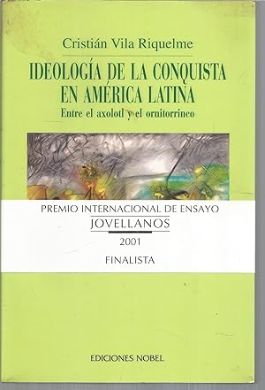 IDEOLOGIA DE LA CONQUISTA EN AMERICA LATINA. ENTRE EL AXOLOTL Y EL ORNITORRINCO