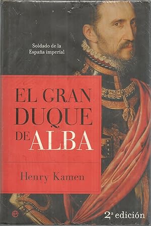 EL GRAN DUQUE DE ALBA Soldado de la España imperial 2ª edición