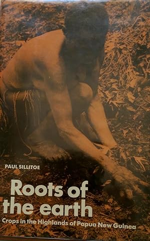 Seller image for Roots of the Earth : Crops in the Highlands of Papua New Guinea for sale by Banfield House Booksellers