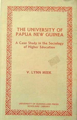 Imagen del vendedor de The University of Papua New Guinea : A Case Study in the Sociology of Higher Education a la venta por Banfield House Booksellers