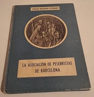 Imagen del vendedor de LA ASOCIACIN DE PESEBRISTAS DE BARCELONA (FUNDACIN, FINALIDAD Y ACTIVIDADES DE LA MISMA) a la venta por El libro que vuela